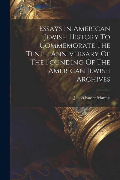 Produktbild: Essays In American Jewish History To Commemorate The Tenth Anniversary Of The Founding Of The American Jewish Archives