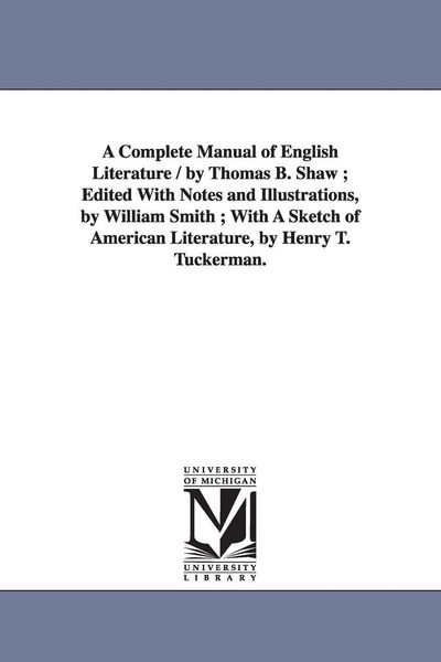 Produktbild: A Complete Manual of English Literature / by Thomas B. Shaw; Edited With Notes and Illustrations, by William Smith; With A Sketch of American Literatu
