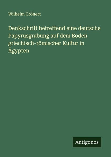 Produktbild: Denkschrift betreffend eine deutsche Papyrusgrabung auf dem Boden griechisch-r&ouml;mischer Kultur in &Auml;gypten