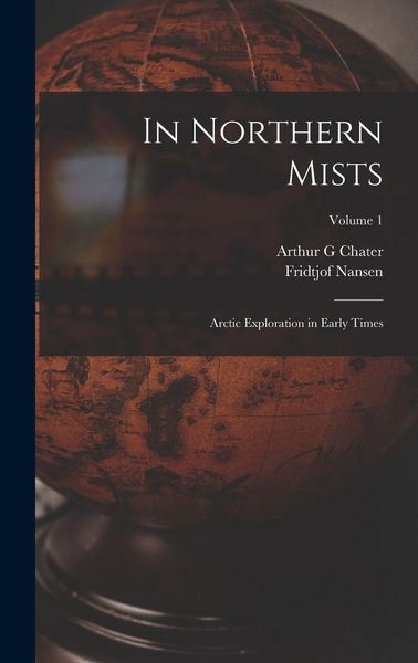 Produktbild: In Northern Mists: Arctic Exploration in Early Times; Volume 1