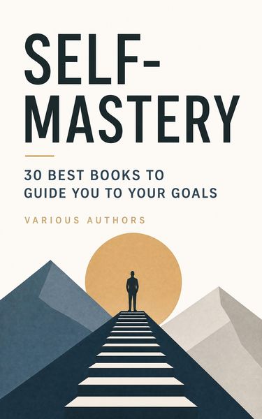 Produktbild: SELF-MASTERY: 30 Best Books to Guide You To Your Goals