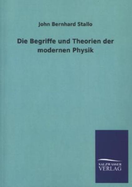Die Begriffe und Theorien der modernen Physik, Taschenbuch von John Bernhard Stallo, Salzwasser, 9783846038048