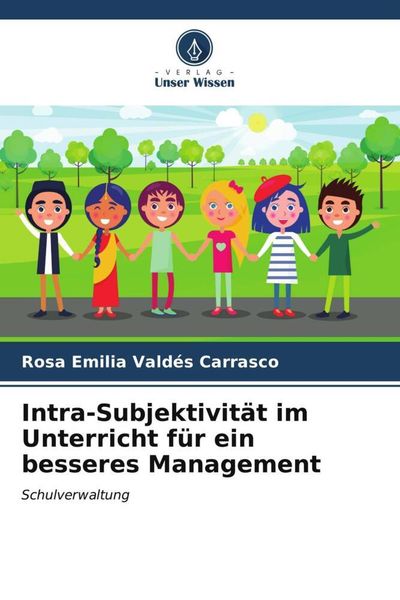 Intra-Subjektivität im Unterricht für ein besseres Management, Taschenbuch von Rosa Emilia Valdés Carrasco, Verlag Unser Wissen, 9786206627999