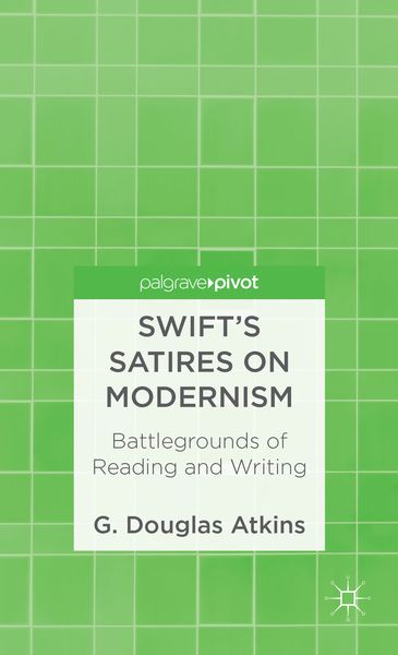 Produktbild: Swift&rsquo;s Satires on Modernism: Battlegrounds of Reading and Writing