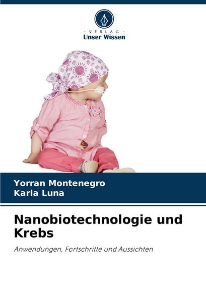 Nanobiotechnologie und Krebs, Taschenbuch von Yorran Montenegro , Karla Luna, Verlag Unser Wissen, 9786208735869