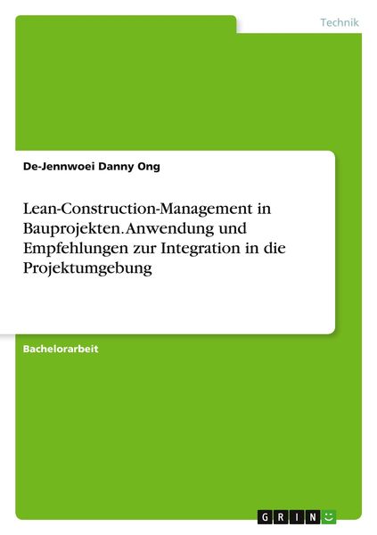 Lean-Construction-Management in Bauprojekten. Anwendung und Empfehlungen zur Integration in die Projektumgebung, Taschenbuch von De-Jennwoei Danny