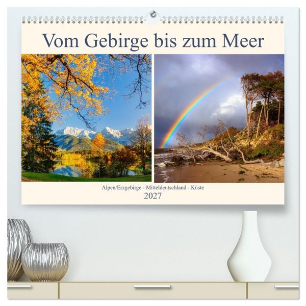 Produktbild: Vom Gebirge bis zum Meer, Alpen/Erzgebirge - Mitteldeutschland - K&uuml;ste (hochwertiger Premium Wandkalender 2027 DIN A2 quer), Kunstdruck in Hochglanz