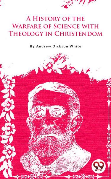 Produktbild: A History Of The Warfare Of Science With Theology In Christendom