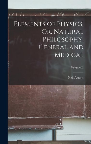 Produktbild: Elements of Physics, Or, Natural Philosophy, General and Medical; Volume II
