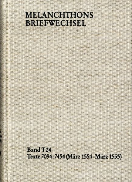 Produktbild: Melanchthons Briefwechsel / Textedition. Band T 24: Texte 7094-7454 (M&auml;rz 1554-M&auml;rz 1555)