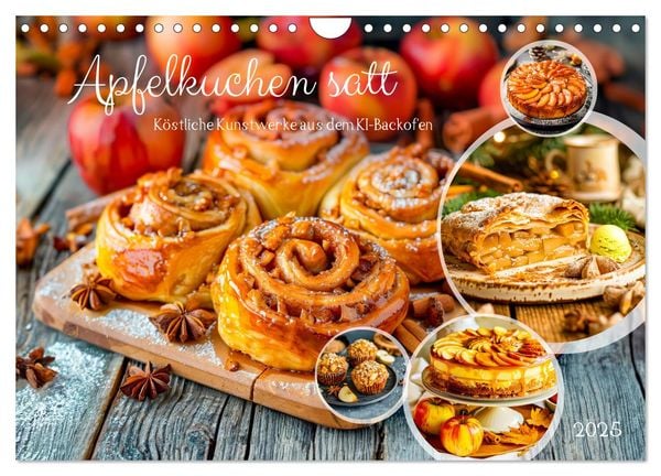 Apfelkuchen satt - Köstliche Kunstwerke aus dem KI-Backofen (Wandkalender 2025 DIN A4 quer), CALVENDO Monatskalender