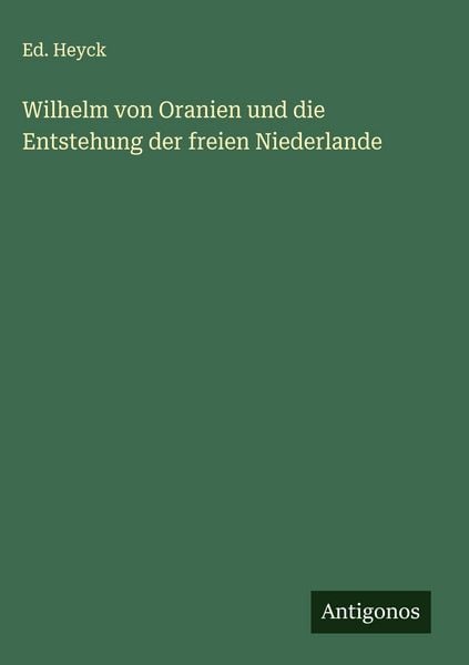 Produktbild: Wilhelm von Oranien und die Entstehung der freien Niederlande