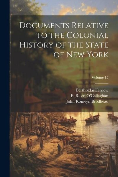Produktbild: Documents Relative to the Colonial History of the State of New York; Volume 15