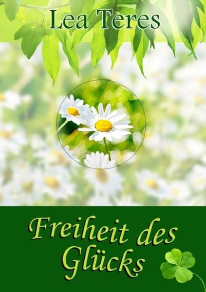 Freiheit des Glücks, Taschenbuch von Lea Teres, Epubli, 9783750206144