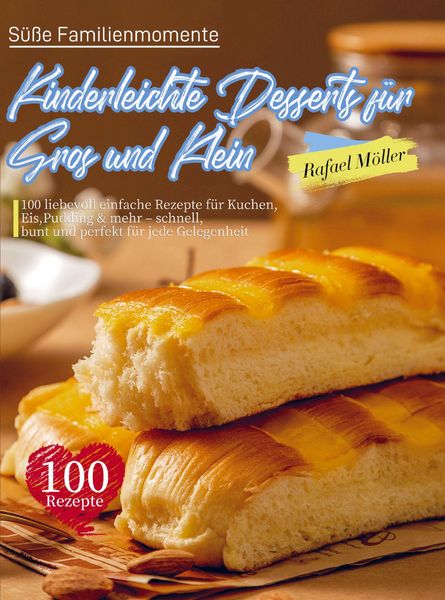Süße Familienmomente - Kinderleichte Desserts für Groß und Klein, Taschenbuch von Rafael Möller, Bookmundo, 9789403846491