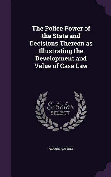 Produktbild: The Police Power of the State and Decisions Thereon as Illustrating the Development and Value of Case Law
