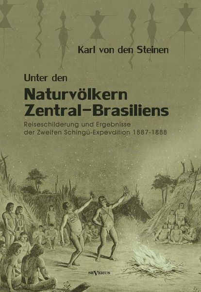 Produktbild: von den Steinen, K: Unter den Naturv&ouml;lkern Zentral-Brasilien
