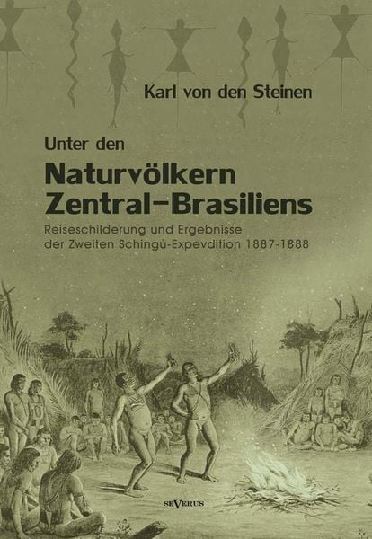 Von den Steinen, K: Unter den Naturvölkern Zentral-Brasilien, Taschenbuch von Karl den Steinen, Severus Verlag, 9783863474287