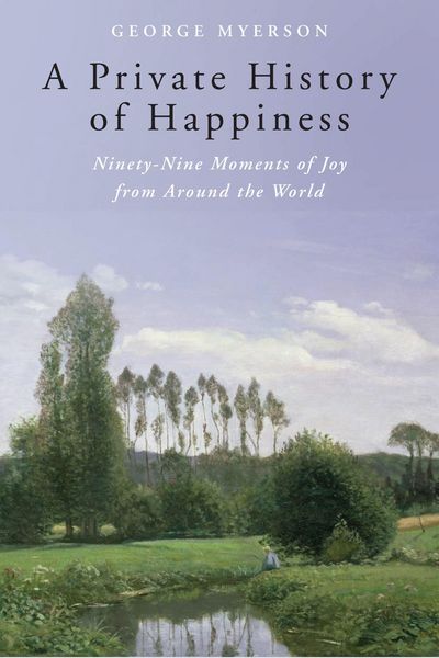 Produktbild: A Private History of Happiness: Ninety-Nine Moments of Joy from Around the World
