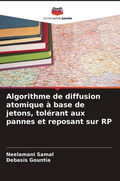 Produktbild: Algorithme de diffusion atomique &agrave; base de jetons, tol&eacute;rant aux pannes et reposant sur RP