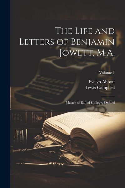 Produktbild: The Life and Letters of Benjamin Jowett, M.A.: Master of Balliol College, Oxford; Volume 1