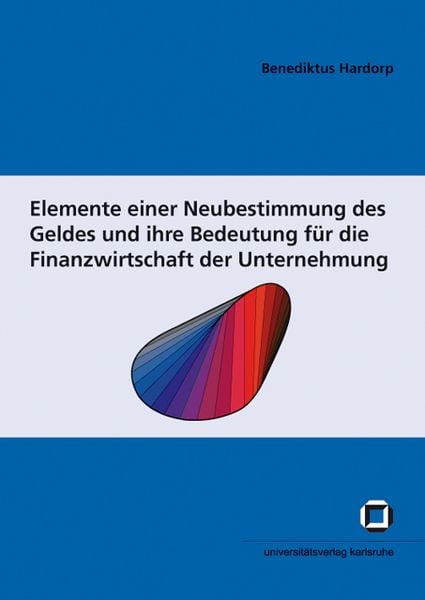 Produktbild: Elemente einer Neubestimmung des Geldes und ihre Bedeutung f&uuml;r die Finanzwirtschaft der Unternehmung