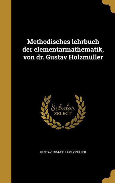 Produktbild: Methodisches lehrbuch der elementarmathematik, von dr. Gustav Holzm&uuml;ller