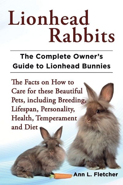 Produktbild: Lionhead Rabbits The Complete Owner's Guide to Lionhead Bunnies The Facts on How to Care for these Beautiful Pets, including Breeding, Lifespan, Perso