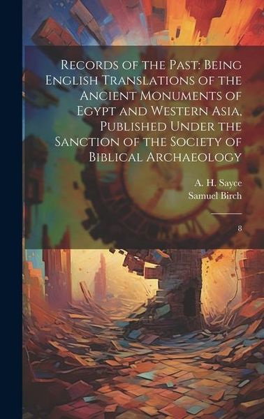 Produktbild: Records of the Past: Being English Translations of the Ancient Monuments of Egypt and Western Asia, Published Under the Sanction of the Soc