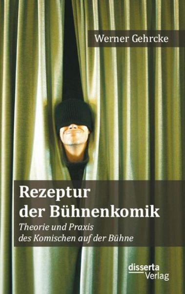 Produktbild: Rezeptur der B&uuml;hnenkomik: Theorie und Praxis des Komischen auf der B&uuml;hne
