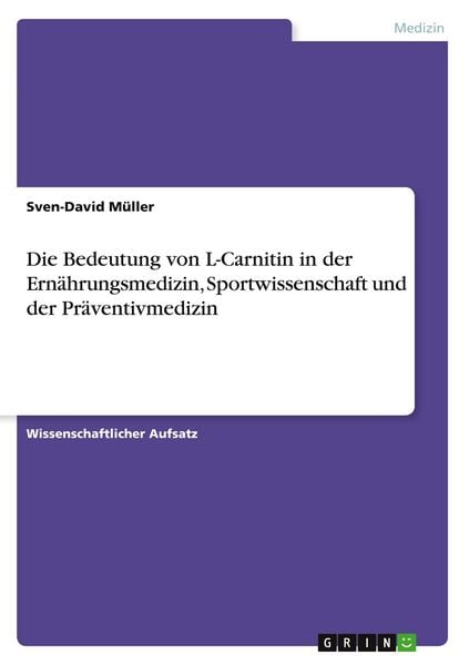 Die Bedeutung von L-Carnitin in der Ernährungsmedizin, Sportwissenschaft und der Präventivmedizin, Taschenbuch von Sven-David Müller, GRIN,