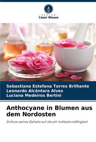 Anthocyane in Blumen aus dem Nordosten, Taschenbuch von Sebastiana Estefana Torres Brilhante , Leonardo Alcântara Alves , Luciana Medeiros Bertini,