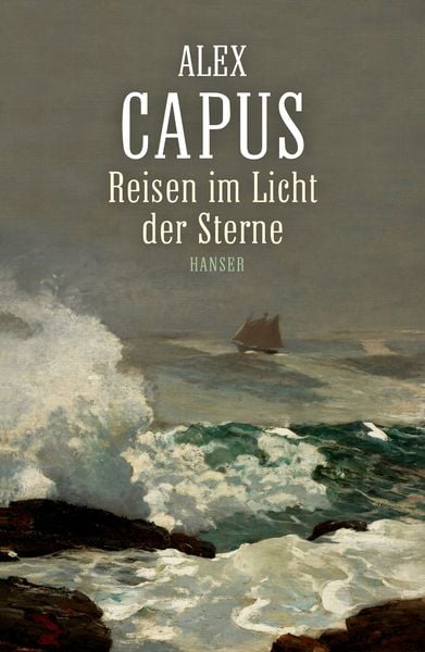 Reisen im Licht der Sterne, Gebundene Ausgabe von Alex Capus, Carl Hanser, 978-3-446-24899-1