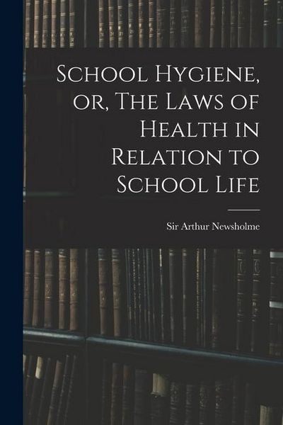 Produktbild: School Hygiene, or, The Laws of Health in Relation to School Life