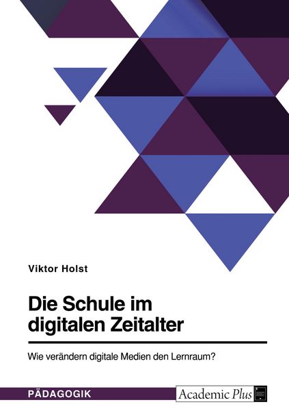 Produktbild: Die Schule im digitalen Zeitalter. Wie ver&auml;ndern digitale Medien den Lernraum?