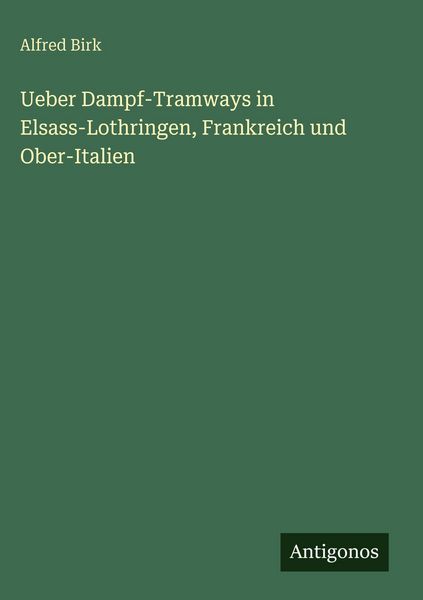 Produktbild: Ueber Dampf-Tramways in Elsass-Lothringen, Frankreich und Ober-Italien