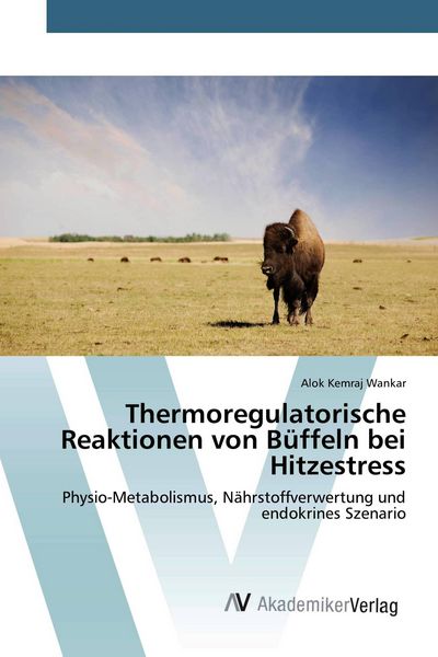 Thermoregulatorische Reaktionen von Büffeln bei Hitzestress, Taschenbuch von Alok Kemraj Wankar, AV Akademikerverlag, 9786200665751