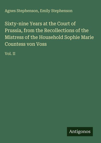 Produktbild: Sixty-nine Years at the Court of Prussia, from the Recollections of the Mistress of the Household Sophie Marie Countess von Voss