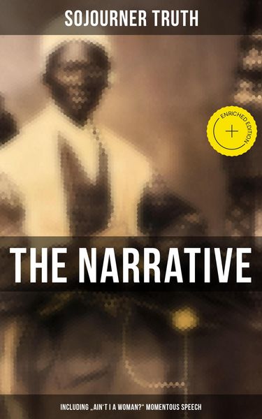 Produktbild: The Narrative of Sojourner Truth (Including "Ain't I a Woman?" Momentous Speech)