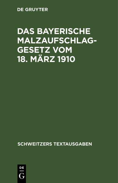 Produktbild: Das bayerische Malzaufschlaggesetz vom 18. M&auml;rz 1910 mit den Ausf&uuml;hrungsbestimmungen, Formularen und einem alphabetischen Sachregister