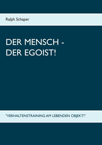 Der Mensch - Der Egoist!, Taschenbuch von Ralph Schaper, BoD – Books on Demand, 9783739245355