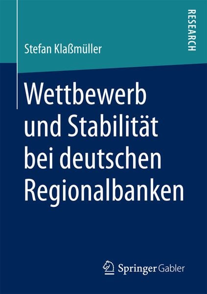 Wettbewerb und Stabilität bei deutschen Regionalbanken, Taschenbuch von Stefan Klassmüller, Springer Fachmedien Wiesbaden GmbH, 9783658177515