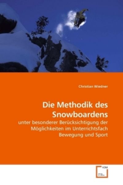 Wiedner, C: Die Methodik des Snowboardens, Taschenbuch von Christian Wiedner, VDM, 978-3-639-14001-9