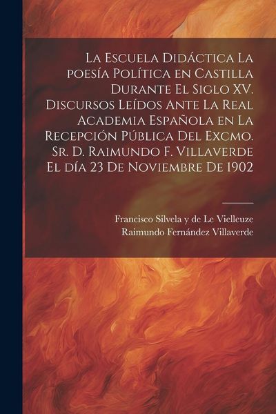 Produktbild: La escuela did&aacute;ctica la poes&iacute;a pol&iacute;tica en Castilla durante el siglo XV. Discursos le&iacute;dos ante la Real academia espa&ntilde;ola en la recepci&oacute;n p&uacute;blica del e