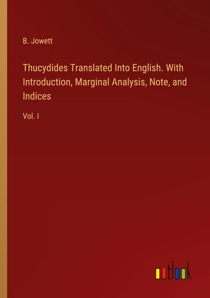 Produktbild: Thucydides Translated Into English. With Introduction, Marginal Analysis, Note, and Indices
