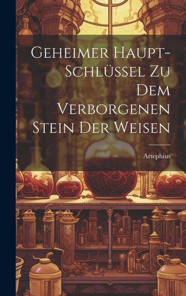 Produktbild: Geheimer Haupt-schl&uuml;ssel Zu Dem Verborgenen Stein Der Weisen