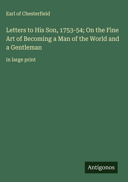 Produktbild: Letters to His Son, 1753-54; On the Fine Art of Becoming a Man of the World and a Gentleman