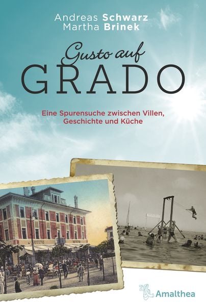 Gusto auf Grado, Gebundene Ausgabe von Andreas Schwarz , Martha Brinek, Amalthea Signum, 9783990501290