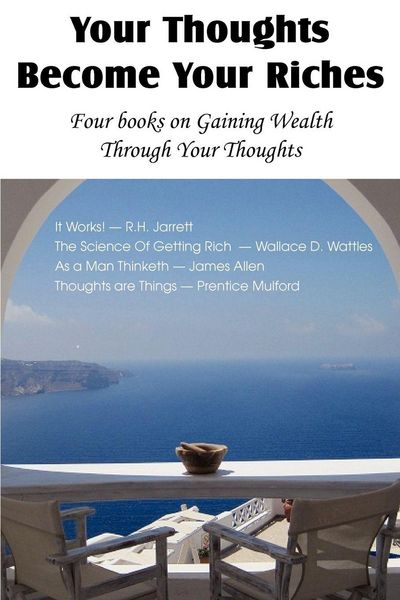 Produktbild: Your Thoughts Become Your Riches, Four books on Gaining Wealth Through Your Thoughts