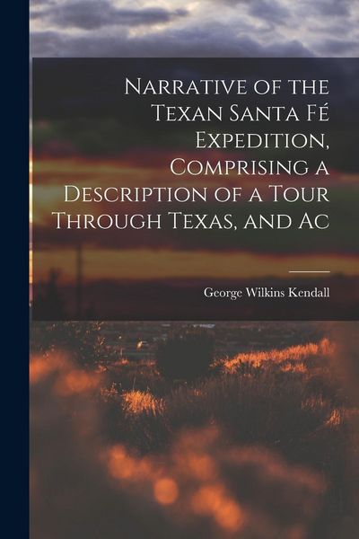 Produktbild: Narrative of the Texan Santa F&eacute; Expedition, Comprising a Description of a Tour Through Texas, and Ac